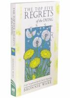 The top five regrets of the dying : a life transformed by the dearly departing