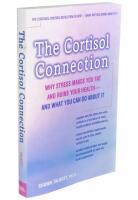 The Cortisol Connection: Why Stress Makes You Fat and Ruins Your Health - and What You Can Do About It