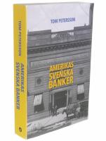 Amerikas svenska banker : Finansiella entrepren&ouml;rer och etniska banker i massmigrationens tid 1850-1920