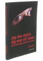 Jag ska slakta dig som ett lamm : Och torka golvet med ditt ansikte