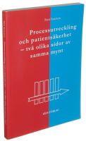 Processutveckling och patients&auml;kerhet - tv&aring; olika sidor av samma mynt