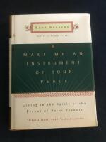 Make Me an Instrument of Your Peace Living in the Spirit of the Prayer of Saint Francis 