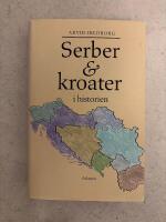 Serber & kroater i historien : fr&aring;n 800-talet till v&aring;ra dagar