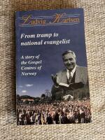 Ludvig Karlsen From tramp to national evangelist A story of the Gospel Centres of Norway