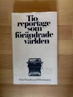 Tio reportage som f&ouml;r&auml;ndrade v&auml;rlden : Fr&aring;n Strindberg till Hemingway