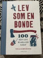 Lev som en bonde : 100 sätt att klara sig själv