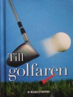 Till golfaren. Kuriosa, fakta och citat - allt p&aring; temat golf.
