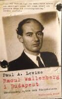 Raoul Wallenberg i Budapest : m&auml;nniskan, myten och f&ouml;rintelsen