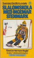 Svenska skidf&ouml;rbundets Slalomskola med Ingemar Stenmark : ger enkelt och l&auml;ttfattligt v&auml;rdefulla tips f&ouml;r alla utf&ouml;rs&aring;kare - nyb&ouml;rjare s&aring;v&auml;l som f&ouml;rsigkomna
