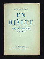 En hj&auml;lte. Del I [allt som utkom]. Fridtjof Nansens liv och verk