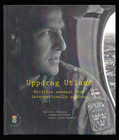 Uppdrag utland. Milit&auml;ra exempel fr&aring;n internationella uppdrag