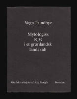 Mytologisk rejse i et gr&oslash;nlandsk landskab. Grafiske arbejder af Aka H&oslash;egh