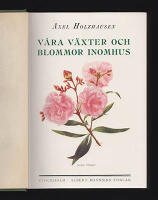 V&aring;ra v&auml;xter och blommor inomhus. Deras beskrivning, uppdragning, sk&ouml;tsel och anv&auml;ndning. Med 332 avbildningar (d&auml;rav 8 i f&auml;rg)