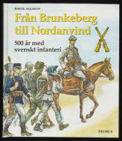 Fr&aring;n Brunkeberg till Nordanvind. 500 &aring;r med svenskt infanteri