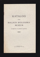 Katalog &ouml;ver Bolln&auml;s biologiska museum. Utarbetad av Arthur Liljedahl