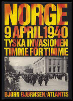 Norge 9 april 1940. Tyska invasionen timme f&ouml;r timme