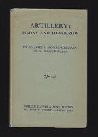 Artillery. To-Day and To-Morrow. By Colonel H. Rowan-Robinson, C. M. G., D. S. O., R. A., p.s.c