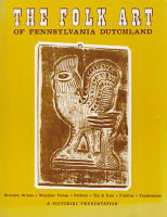 The Folk Art of Pennsylvania Dutchland. A Pictorial Presentation (Wodden Wares, Weather Vanes, Pttery, Tinn & Iron, Fraktur, Tombstones)