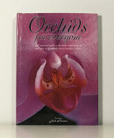 Orchids For Everyone. A Practical Guide to Growing and Caring For Over 200 of the World's Most Beautiful Orchids