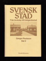 Svensk stad. Del 2 [av 2]. Fr&aring;n bruksby till tr&auml;dg&aring;rdsstad