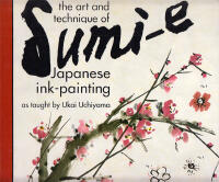 The Art and Technique of Sumi-e Japanese Ink-Painting. As taught by Ukai Uchiyama