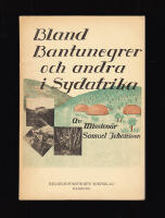 Bland bantunegrer och andra i Sydafrika. Livet bland Sydafrikas negrer skildrat av en mission&auml;r