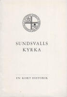 Sundsvalls kyrka. En kort historik. P&aring; uppdrag av pastoratskyrkor&aring;det