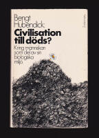 Civilisation till d&ouml;ds? Kring m&auml;nniskan som del av sin biologiska milj&ouml;