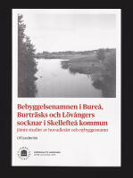 Bebyggelsenamnen i Bure&aring;, Burtr&auml;sks och L&ouml;v&aring;ngers socknar i Skellefte&aring; kommun j&auml;mte studier av huvudleder och nybyggesnamn