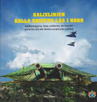 Kalixlinjen - kalla krigets l&aring;s i norr. Bef&auml;stningarna, fasta artilleriet, de svenska planerna och det t&auml;nkta sovjetryska anfallet