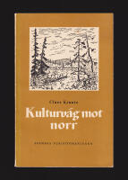 Kulturv&auml;g mot norr. Fr&aring;n bygd och obygd kring Inlandsbanan