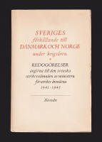 Sveriges f&ouml;rh&aring;llande till Danmark och Norge under krigs&aring;ren. Redog&ouml;relser avgivna till Utrikesn&auml;mnden av ministern f&ouml;r utrikes &auml;rendena 1941-1945
