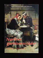 Nordens garnisonsst&auml;der. Slutrapport fr&aring;n ett forskningsprojekt