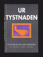 Ur tystnaden. Vita fl&auml;ckar i Finlands n&auml;rhistoria