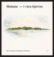 'Holm&ouml;n - i v&aring;ra hj&auml;rtan. Om liv, historia och traditioner p&aring; Holm&ouml;n. Nr 1.' [=omslagets titel]