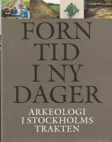 Forntid i ny dager. Arkeologi i Stockholmstrakten