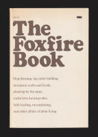 The Foxfire Book. Hog dressing, log cabin building, mountain crafts and foods, planting by the signs, snake lore, hunting tales, faith healing, moonshining, and other affairs of plain living