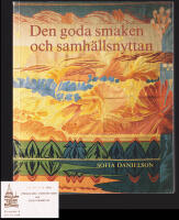 Den goda smaken och samh&auml;llsnyttan. Om Handarbetets v&auml;nner och den svenska hemsl&ouml;jdsr&ouml;relsen