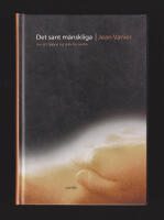 Det sant m&auml;nskliga. Om att &ouml;ppna sig f&ouml;r andra