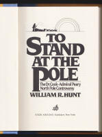 To Stand at the Pole. The Dr. Cook-Admiral Peary North Pole Controversy