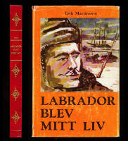 Labrador (Canada) blev mitt liv. Ber&auml;ttelsen om &auml;ventyraren, idealisten och mission&auml;ren Wilfred Grenfell