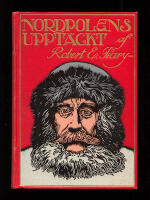 Robert E. Peary's egen ber&auml;ttelse om Nordpolens uppt&auml;ckt