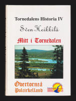 Tornedalens historia IV. Mitt i Tornedalen. &Ouml;vertorne&aring; Polcirkelland