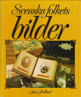 Svenska folkets bilder. Gamla fotografier ur album och byr&aring;l&aring;dor med kulturhistoriska kommentarer