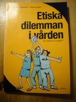 Etiska dilemman i v&aring;rden : hur skulle du ha gjort?