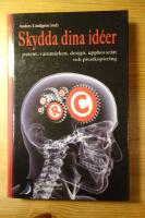 Skydda dina id&eacute;er - patent, varum&auml;rken, design, upphovsr&auml;tt och piratkopiering