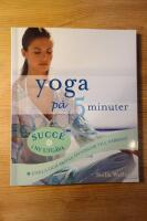 Yoga p&aring; 5 minuter : enkla och sk&ouml;na &ouml;vningar till vardags