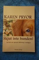 Skjut inte hunden! - en bok om operant inl&auml;rning i vardagen