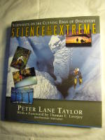 SCIENCE AT THE EXTREME Scientists on the cutting edge of discovery
