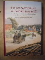 F&ouml;r den v&auml;rml&auml;ndska lanthush&aring;llningens v&auml;l : landsh&ouml;vdingar, akademiker och hush&aring;llningss&auml;llskap i arbete f&ouml;r agrar modernisering 1790-1820 skildrat i samtida och nyskrivna texter